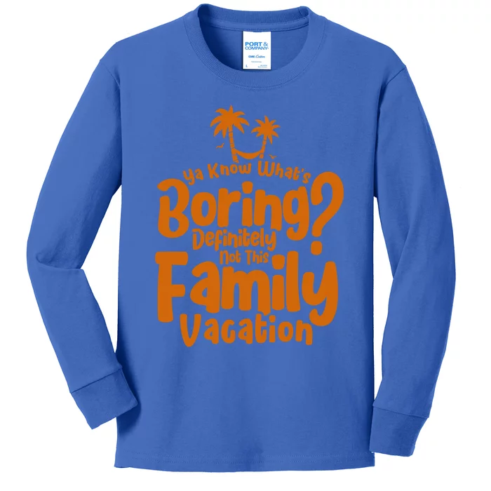 Boring Is Not This Family Vacation Holiday Family Vacation Meaningful Gift Kids Long Sleeve Shirt