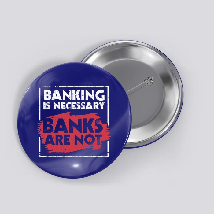 Banking Is Necessary Banks Are Not Funny Banker Great Gift Button