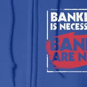 Banking Is Necessary Banks Are Not Funny Banker Great Gift Full Zip Hoodie