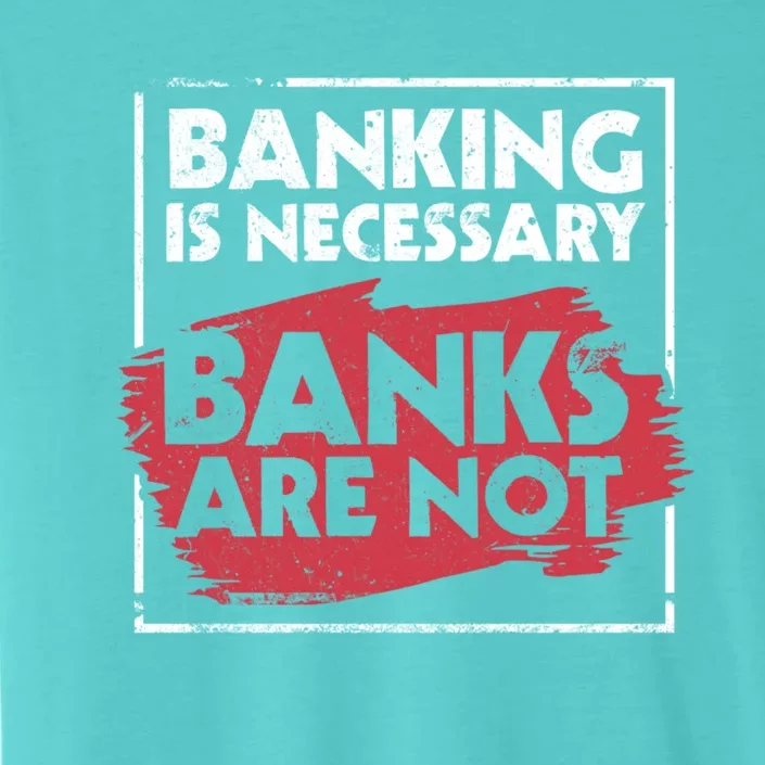 Banking Is Necessary Banks Are Not Funny Banker Great Gift ChromaSoft Performance T-Shirt