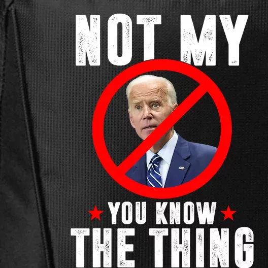 Biden Is Not My... You Know The Thing President Fake Leader City Backpack