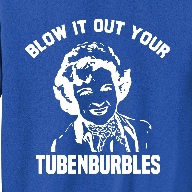 Blow It Out Your Tubenburbles Tall Sweatshirt