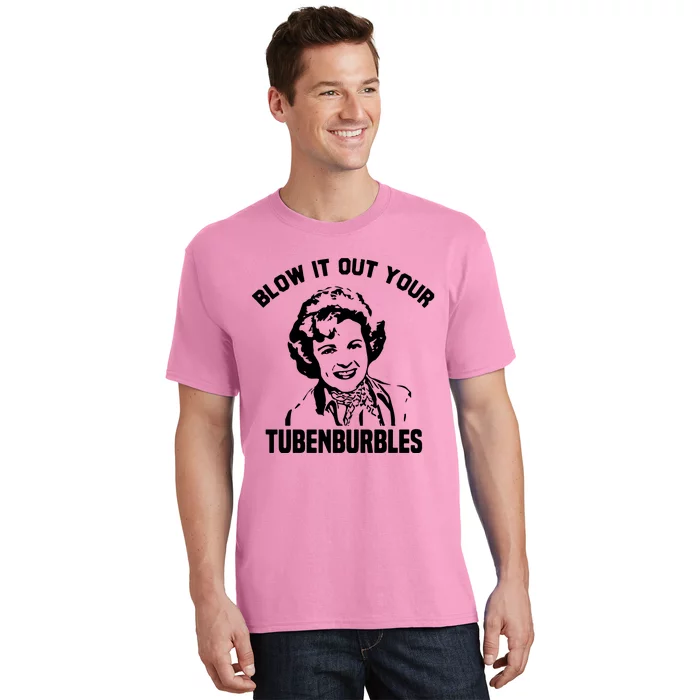 Blow It Out Your Tubenburbles T-Shirt