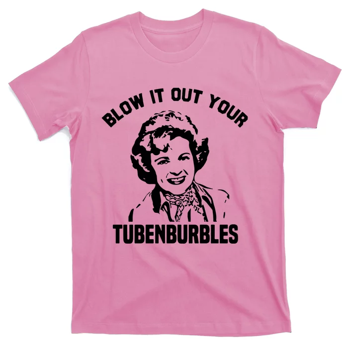 Blow It Out Your Tubenburbles T-Shirt