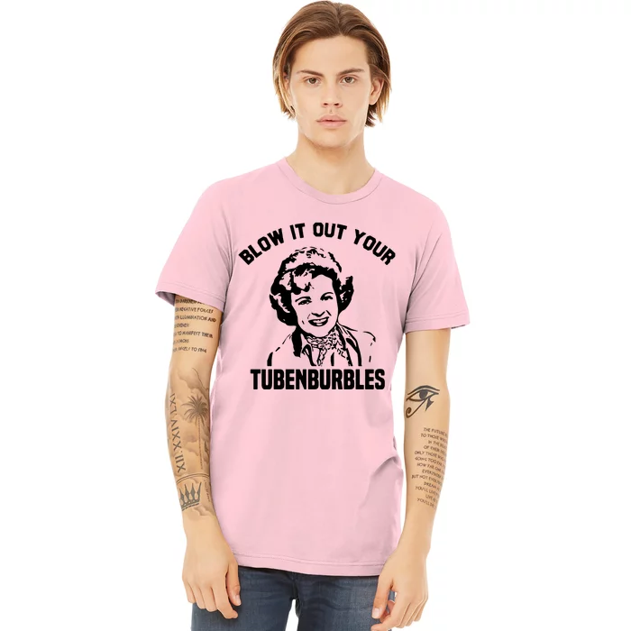 Blow It Out Your Tubenburbles Premium T-Shirt