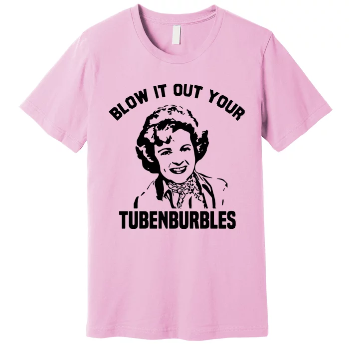 Blow It Out Your Tubenburbles Premium T-Shirt