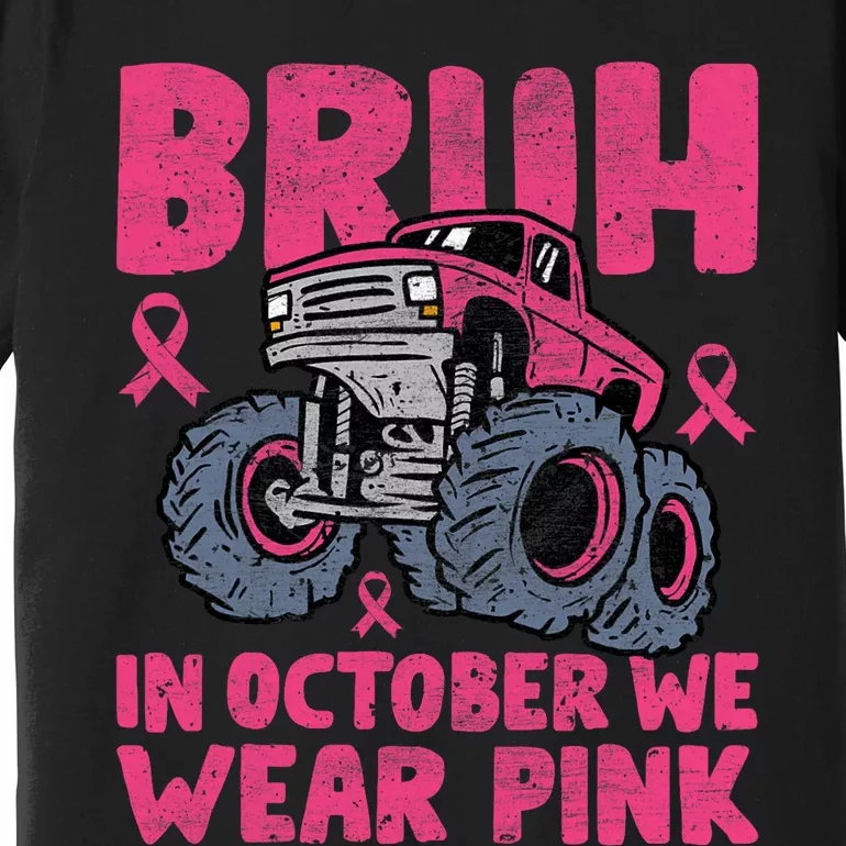 Bruh In October We Wear Breast Cancer Monster Truck Premium T-Shirt