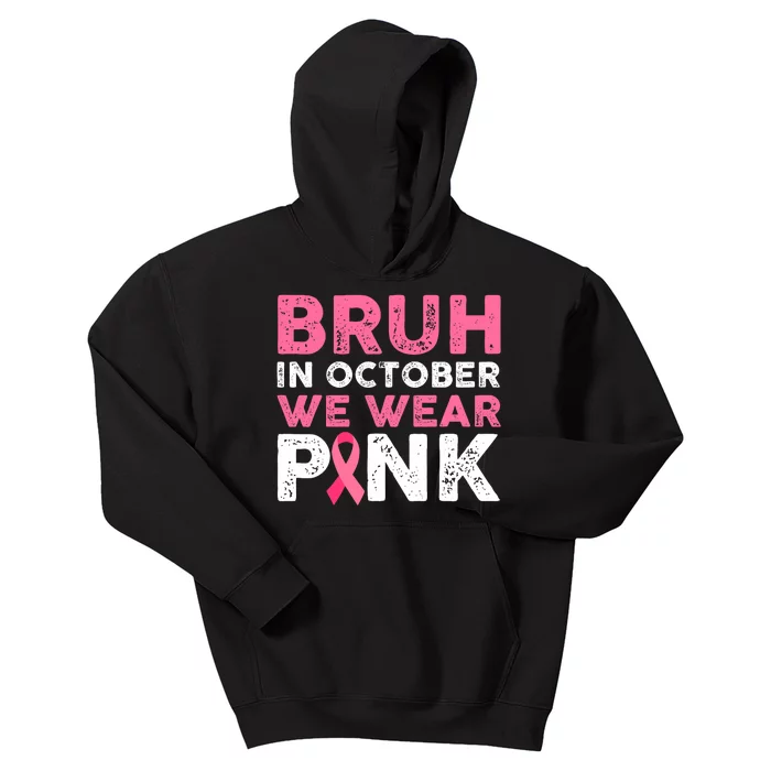 Bruh In October We Wear Pinkbreast Cancer Awareness Kids Hoodie