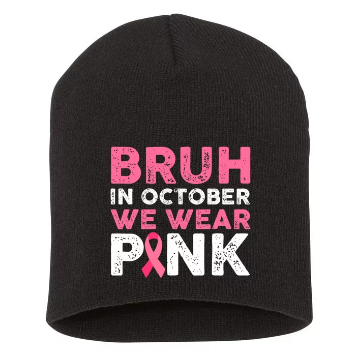 Bruh In October We Wear Pinkbreast Cancer Awareness Short Acrylic Beanie