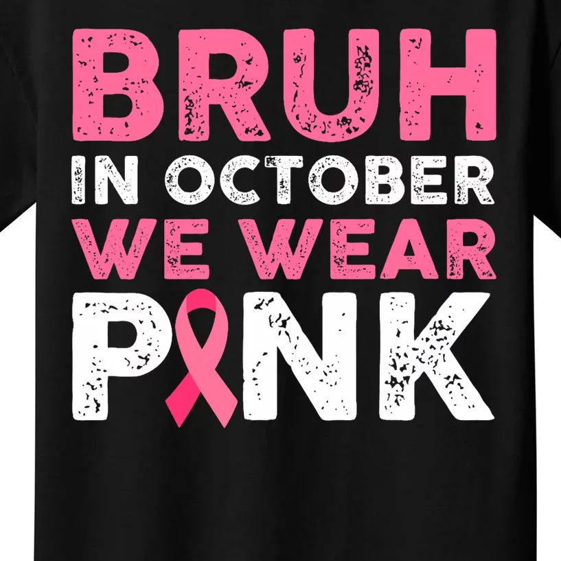 Bruh In October We Wear Pinkbreast Cancer Awareness Kids T-Shirt