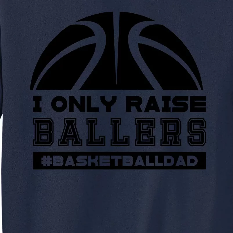 Basketball I Only Raise Ballers Basketball Dad Tall Sweatshirt