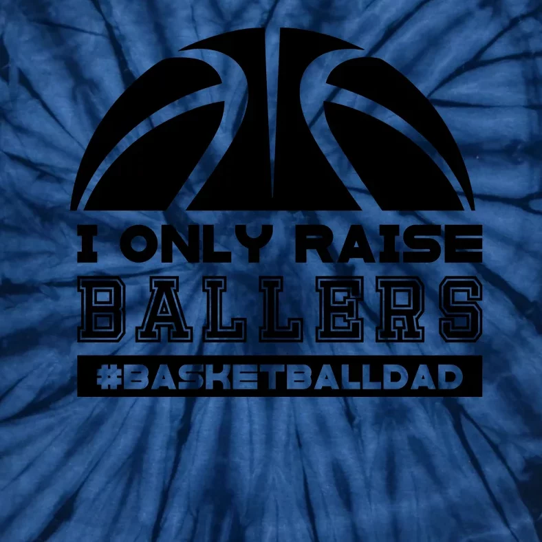 Basketball I Only Raise Ballers Basketball Dad Tie-Dye T-Shirt