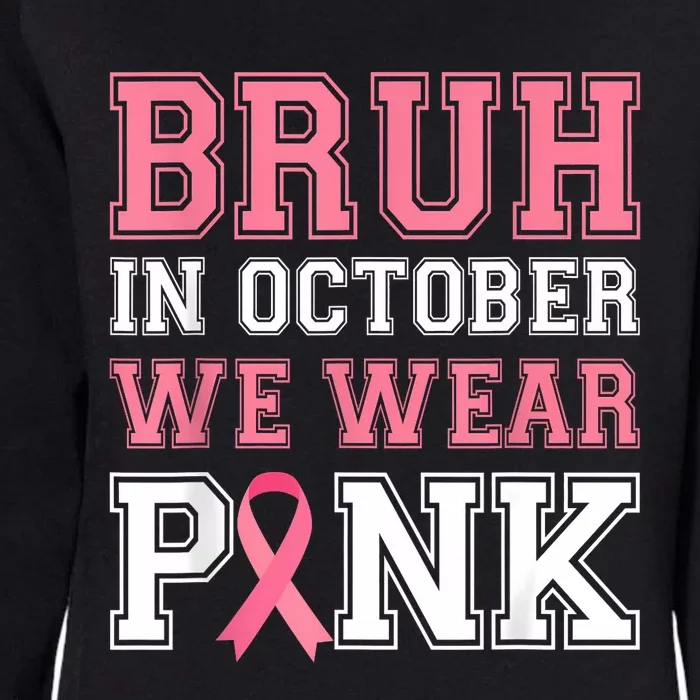 Bruh In October We Wear Gift Breast Cancer Awareness Womens California Wash Sweatshirt