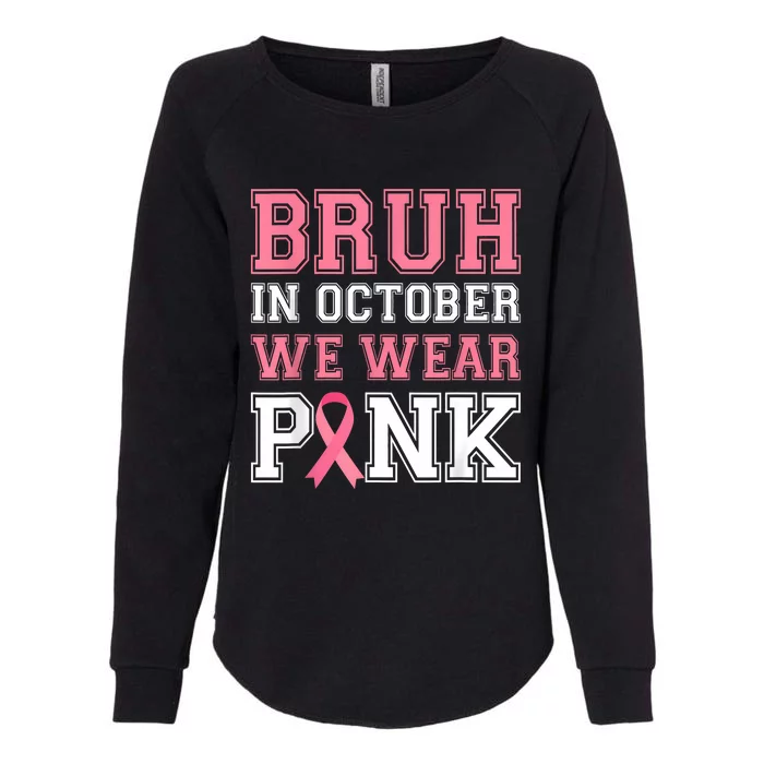 Bruh In October We Wear Gift Breast Cancer Awareness Womens California Wash Sweatshirt