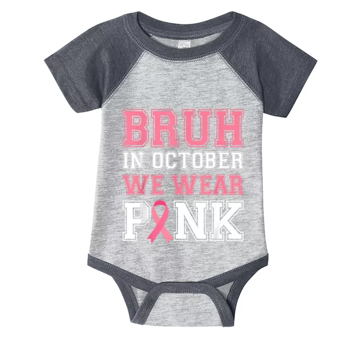 Bruh In October We Wear Gift Breast Cancer Awareness Infant Baby Jersey Bodysuit