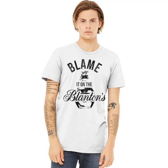 Blame It On The BlantonS Small Batch Kentucky Bourbon Premium T-Shirt