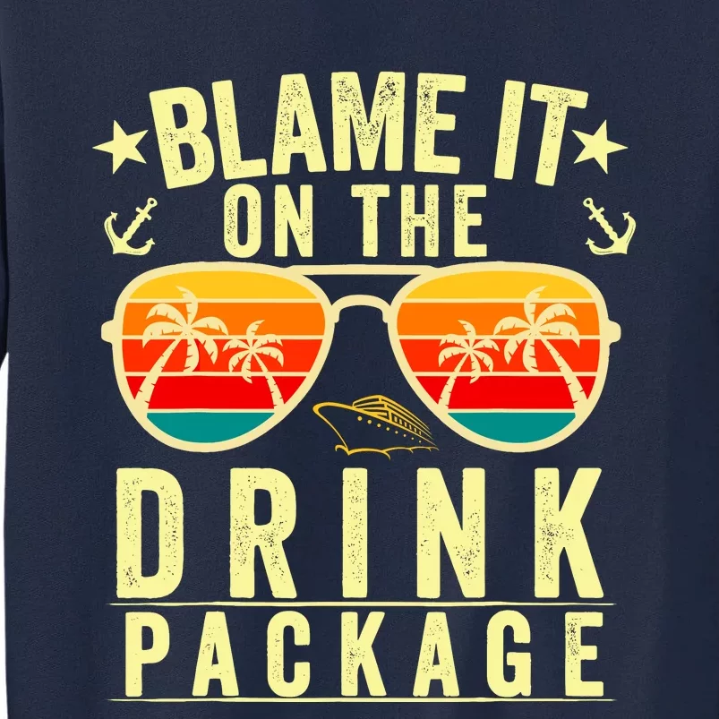 Blame It On The Cruise Package Cruise Cruising Matching Tall Sweatshirt