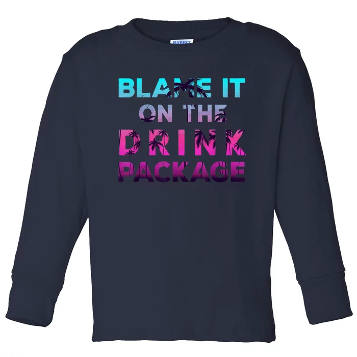 Blame It On The Drink Package Cruise Cruising Matching Funny Toddler Long Sleeve Shirt