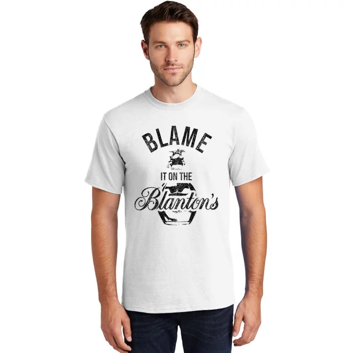 Blame It On The BlantonS Small Batch Kentucky Bourbon Tall T-Shirt