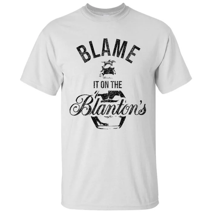 Blame It On The BlantonS Small Batch Kentucky Bourbon Tall T-Shirt