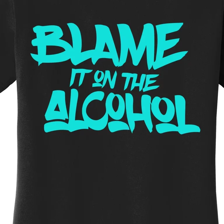 Blame It On The Alcohol Funny Gift Drink Beer Lover Women's T-Shirt