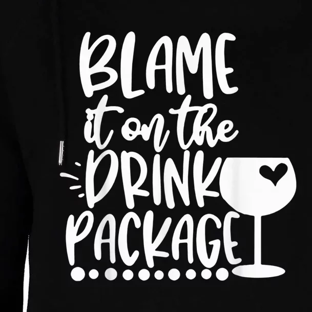 Blame It On The Drink Package Cruise Alcohol Wine Lover Womens Funnel Neck Pullover Hood