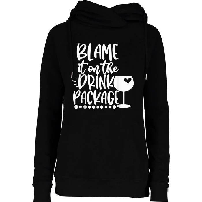 Blame It On The Drink Package Cruise Alcohol Wine Lover Womens Funnel Neck Pullover Hood