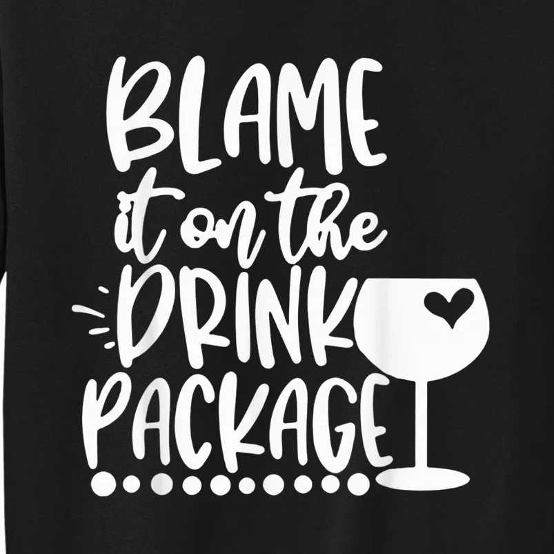 Blame It On The Drink Package Cruise Alcohol Wine Lover Tall Sweatshirt