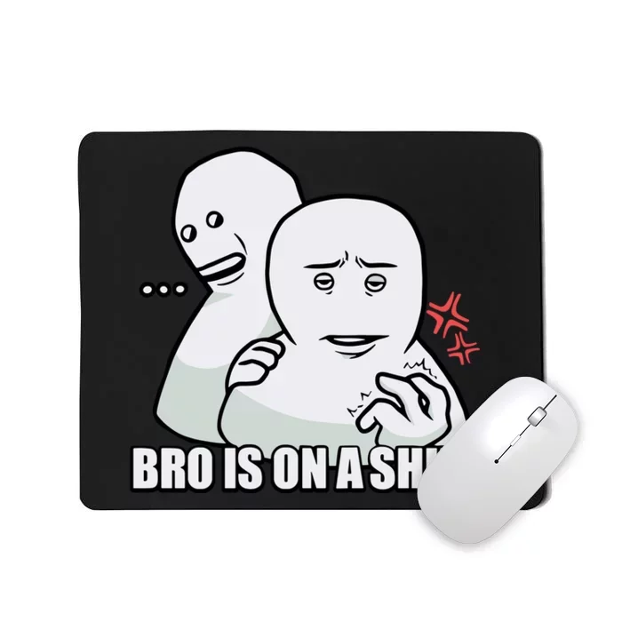 Bro Is On A Mousepad