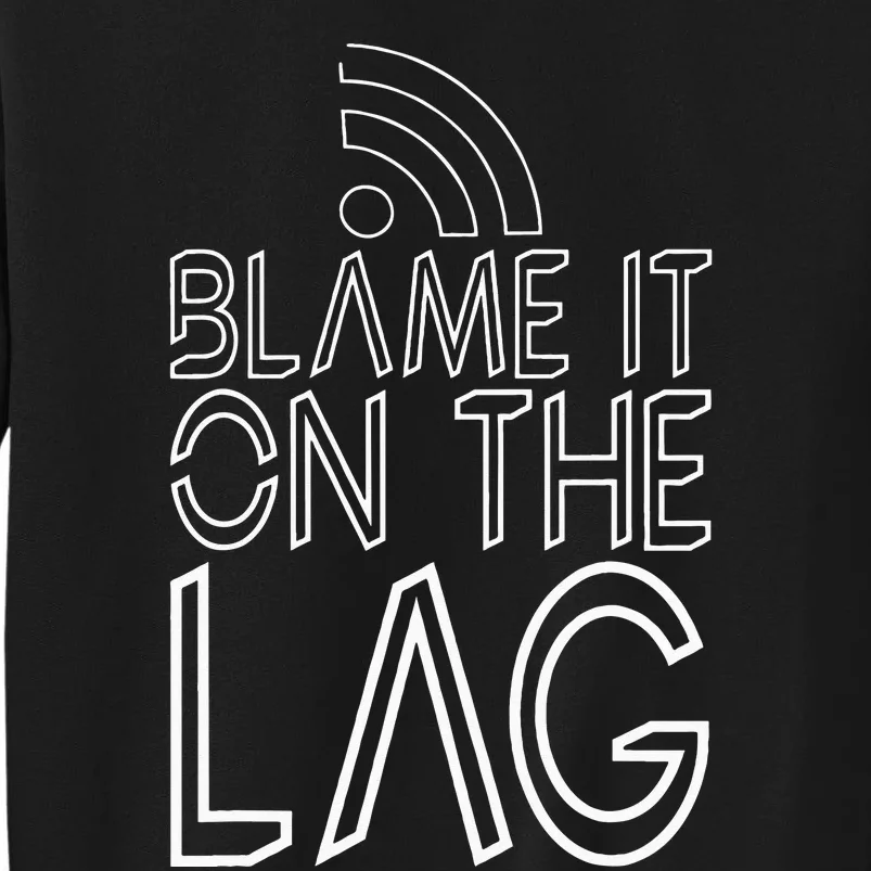 Blame It On The Lag Tall Sweatshirt