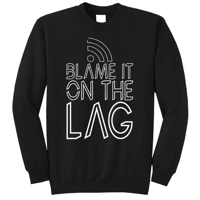 Blame It On The Lag Tall Sweatshirt