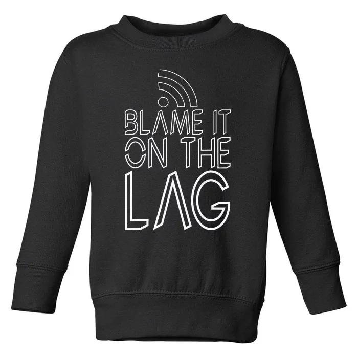 Blame It On The Lag Toddler Sweatshirt