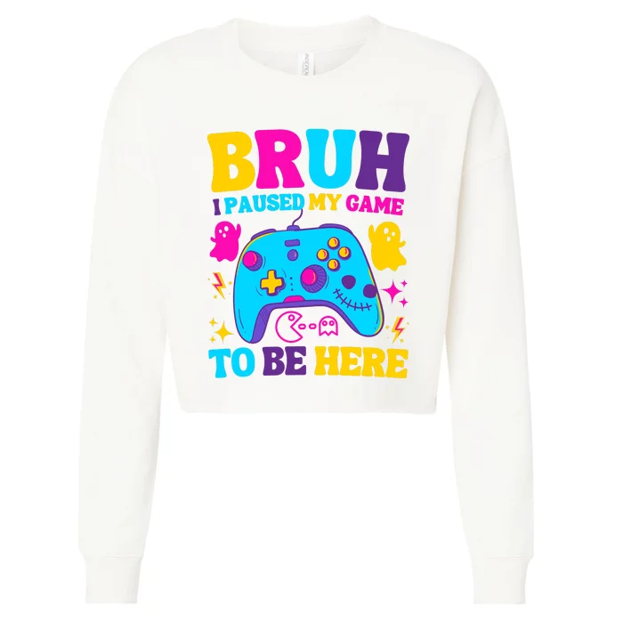 Bruh I Paused My Game To Be Here Video Game Funny Gamer Cropped Pullover Crew