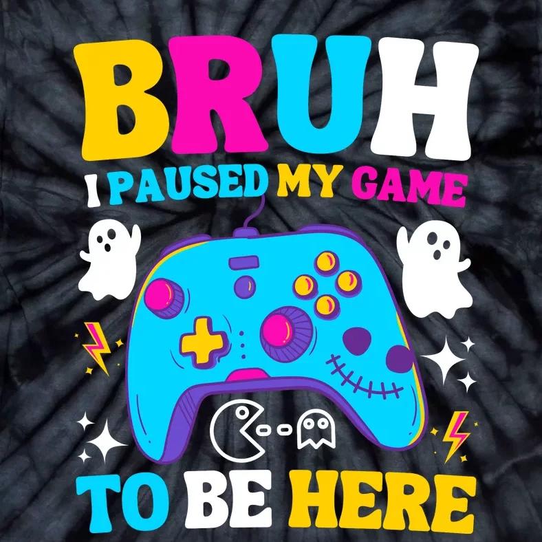 Bruh I Paused My Game To Be Here Funny Gamer Tie-Dye T-Shirt