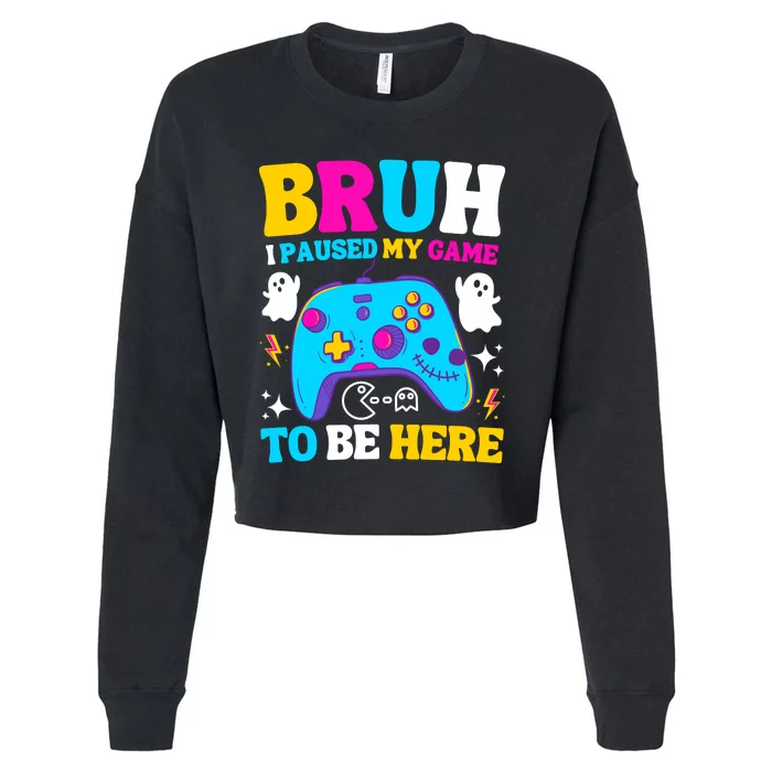 Bruh I Paused My Game To Be Here Funny Gamer Cropped Pullover Crew