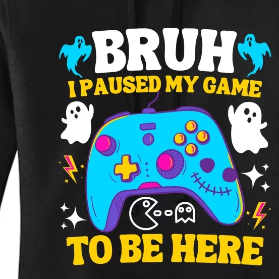 Bruh I Paused My Game To Be Here Funny Gamer Women's Pullover Hoodie