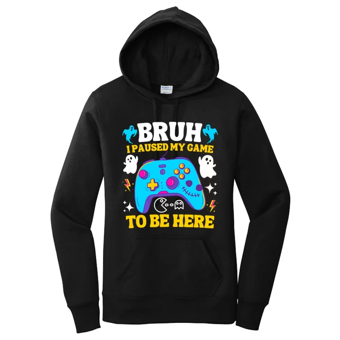 Bruh I Paused My Game To Be Here Funny Gamer Women's Pullover Hoodie