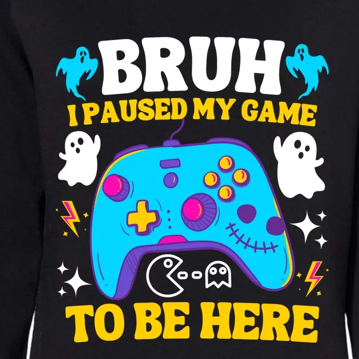 Bruh I Paused My Game To Be Here Funny Gamer Womens California Wash Sweatshirt