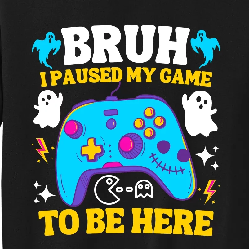 Bruh I Paused My Game To Be Here Funny Gamer Tall Sweatshirt