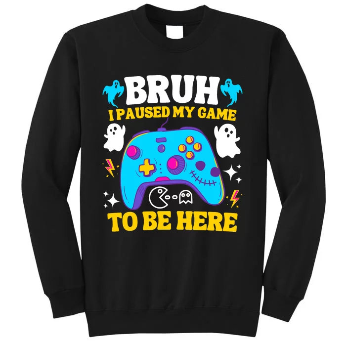 Bruh I Paused My Game To Be Here Funny Gamer Tall Sweatshirt