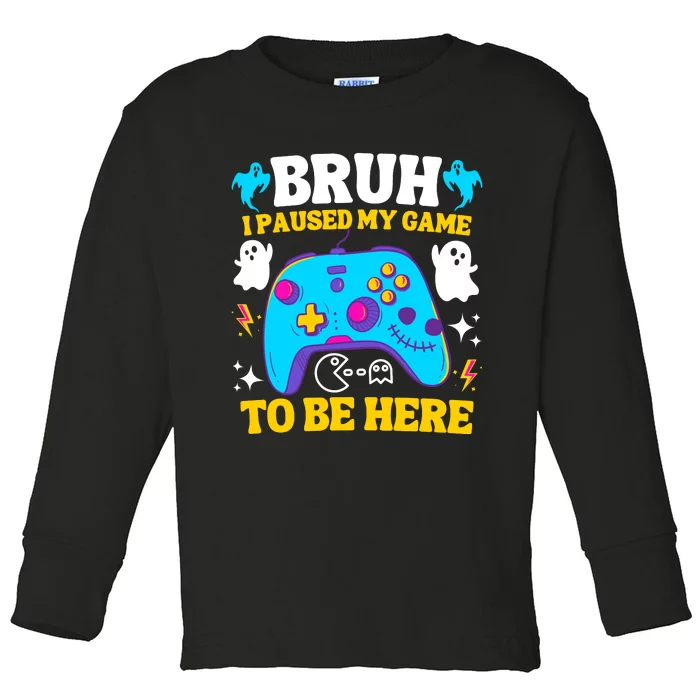 Bruh I Paused My Game To Be Here Funny Gamer Toddler Long Sleeve Shirt