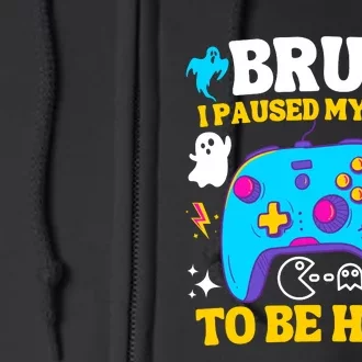 Bruh I Paused My Game To Be Here Funny Gamer Full Zip Hoodie