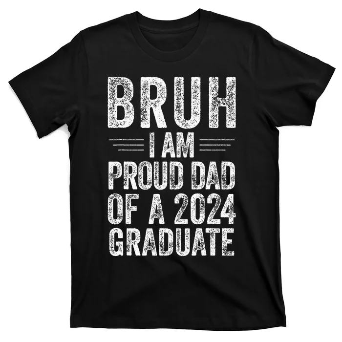 Bruh IM Proud Dad Of A 2024 Graduate Senior T-Shirt