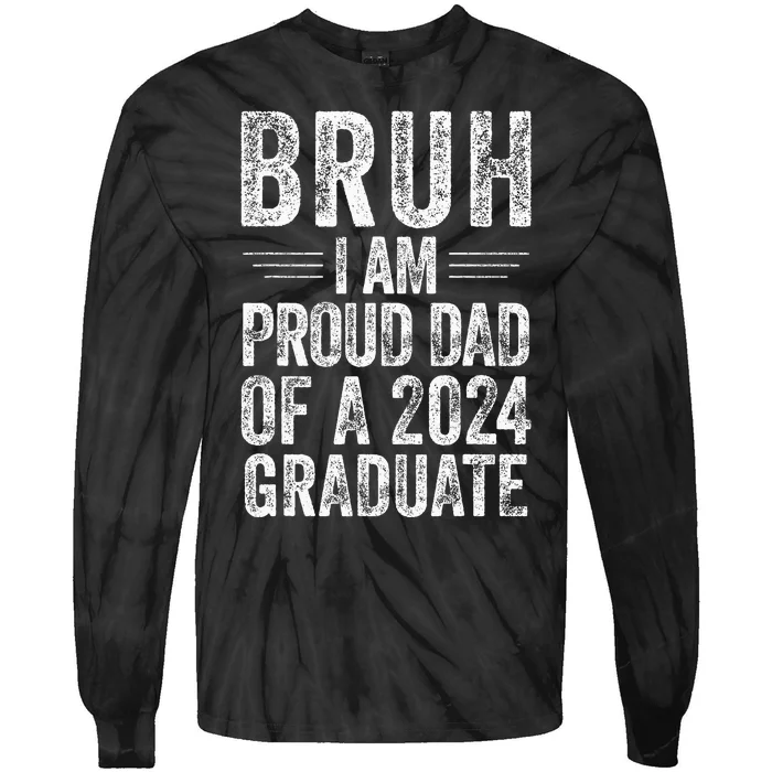 Bruh IM Proud Dad Of A 2024 Graduate Senior Tie-Dye Long Sleeve Shirt