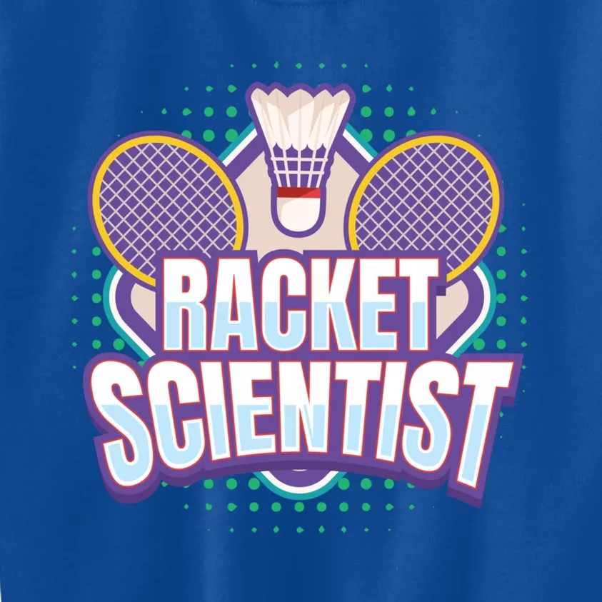 Badminton I Racket Scientist I Badminton Racket Shuttlecock Cool Gift Kids Sweatshirt