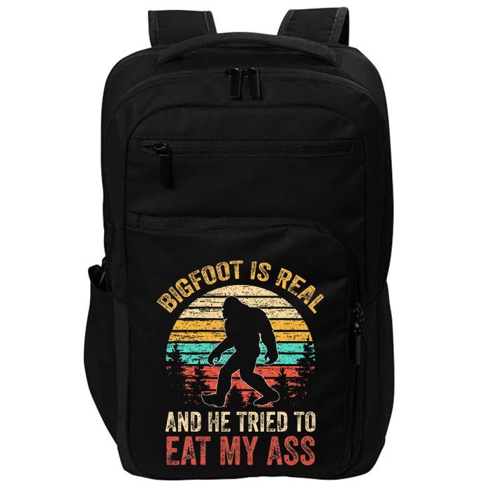 Bigfoot Is Real And He Tried To Eat My Ass Impact Tech Backpack