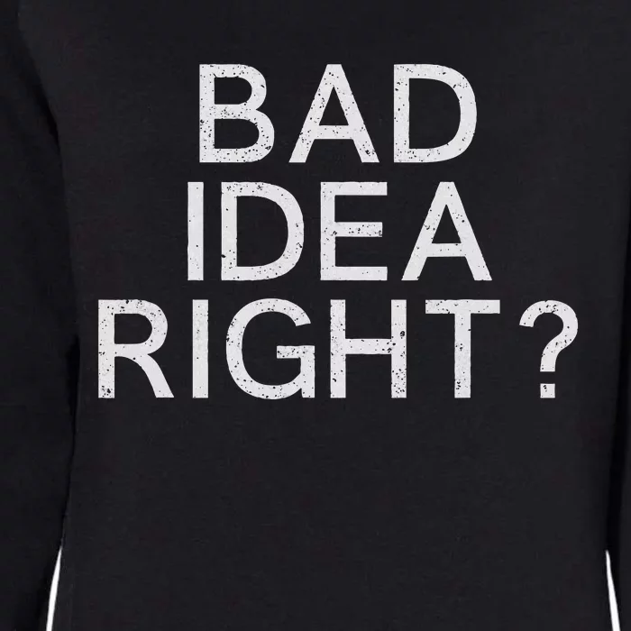 Bad Idea Right Womens California Wash Sweatshirt