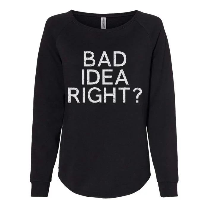 Bad Idea Right Womens California Wash Sweatshirt