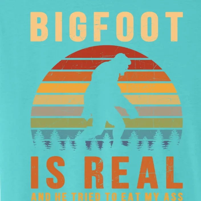 Bigfoot Is Real And He Tried To Eat My Ass Funny Sasquatch Gift ChromaSoft Performance T-Shirt