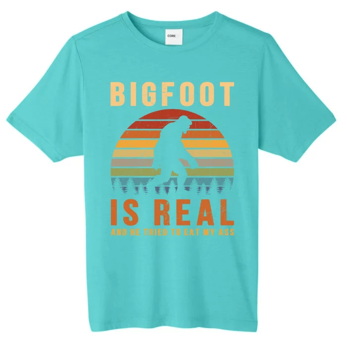 Bigfoot Is Real And He Tried To Eat My Ass Funny Sasquatch Gift ChromaSoft Performance T-Shirt